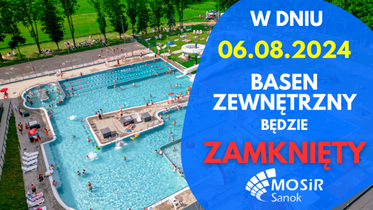 BASEN ZEWNĘTRZNY – 06.08.2024 ZAMKNIĘTY