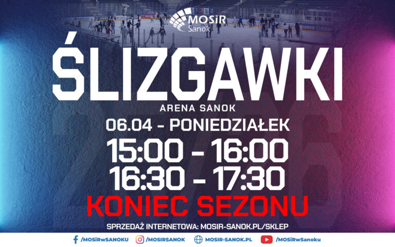 Ostatnie ślizgawki Arena Sanok | 06.04